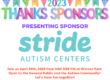 Photo of text that reads "2023 Thanks Sponsors Presenting Sponsor Stride Autism Centers Join us April 2023 from 1:00-3:30 PM at Werner Park Open to the General Public and the Autism Community! Let's have fun together!"