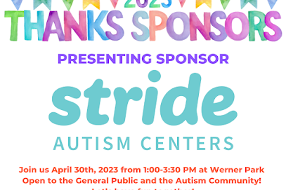 Photo of text that reads "2023 Thanks Sponsors Presenting Sponsor Stride Autism Centers Join us April 2023 from 1:00-3:30 PM at Werner Park Open to the General Public and the Autism Community! Let's have fun together!"