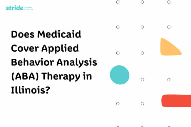 259965212 Does Medicaid Cover Applied Behavior Analysis (ABA) Therapy for Your Child With Autism in Illinois?