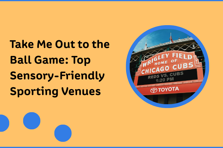 Take-Me-Out-To-The-Ballgame Take Me Out to the Ball Game: Top Sensory-Friendly Sporting Venues