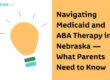 Navigating Medicaid and ABA Therapy in Nebraska — What Parents Need to Know