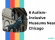 6 Autism-Inclusive Museums Near Chicago