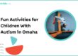 Fun Activities for Children With Autism in Omaha