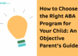 How to Choose the Right ABA Program for Your Child: An Objective Parent’s Guide