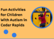 Fun Activities for Children With Autism in Cedar Rapids